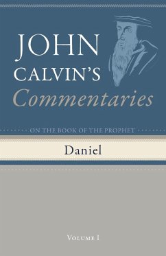 Commentaries on the Book of the Prophet Daniel, Volume 1 - Calvin, John