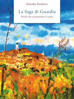 La Saga di Guardia - Parole che accarezzano il cuore (eBook, ePUB) - Fischetti, Fiorella