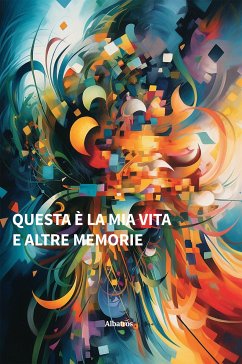 Questa è la mia vita ed altre memorie (eBook, ePUB) - Anonimo