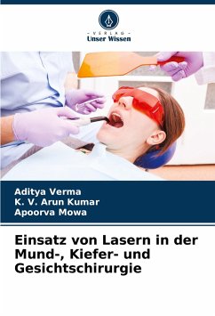 Einsatz von Lasern in der Mund-, Kiefer- und Gesichtschirurgie - Verma, Aditya;Arun Kumar, K. V.;Mowa, Apoorva