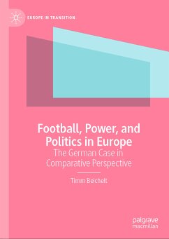 Football, Power, and Politics in Europe (eBook, PDF) - Beichelt, Timm