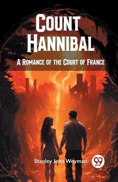 Count Hannibal A Romance of the Court of France - Weyman, Stanley John Count Hannibal A Romance of the Court of France - Weyman, Stanley John