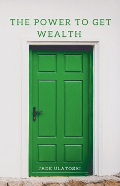The Power to Get Wealth - Ulatoski, Jade