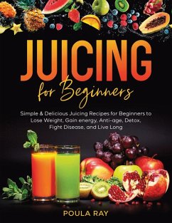 Juicing for Beginners - Ray, Poula