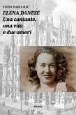 Elena Danese. Una cantante, una vita e due amori (eBook, ePUB)