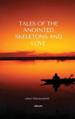 Tales of the Anointed Skeletons and Love - Lahari Mahalanabish