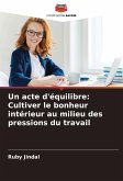 Un acte d'équilibre: Cultiver le bonheur intérieur au milieu des pressions du travail