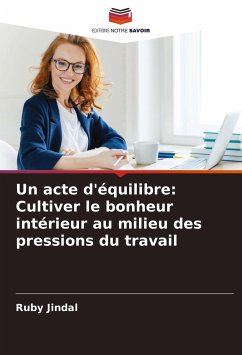 Un acte d'équilibre: Cultiver le bonheur intérieur au milieu des pressions du travail - Jindal, Ruby