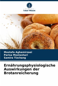 Ernährungsphysiologische Auswirkungen der Brotanreicherung - Aghamirzaei, Mostafa;Mostashari, Parisa;Tizchang, Samira