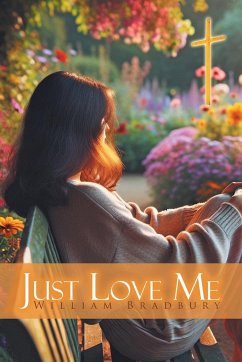 JUST LOVE ME - Bradbury, William