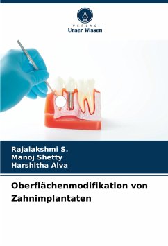 Oberflächenmodifikation von Zahnimplantaten - S., Rajalakshmi;Shetty, Manoj;Alva, Harshitha