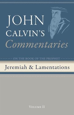 Commentaries on the Book of the Prophet Jeremiah and the Lamentations, Volume 2 - Calvin, John