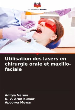 Utilisation des lasers en chirurgie orale et maxillo-faciale - Verma, Aditya;Arun Kumar, K. V.;Mowar, Apoorva