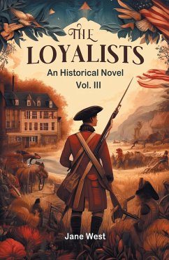 The loyalists An Historical Novel Vol. III - West, Jane