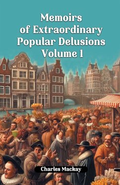 Memoirs of Extraordinary Popular Delusions Volume 1 - Mackay, Charles