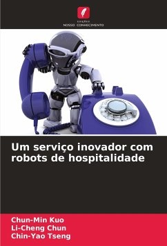 Um serviço inovador com robots de hospitalidade - Kuo, Chun-Min;Chun, Li-Cheng;Tseng, Chin-Yao