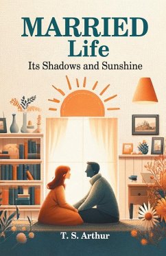 Married Life Its Shadows and Sunshine - Arthur, T. S.