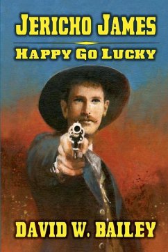 Jericho James - Happy Go Lucky - Bailey, David W.