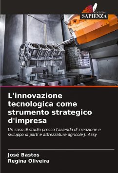 L'innovazione tecnologica come strumento strategico d'impresa - Bastos, José;Oliveira, Regina