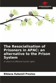 The Resocialisation of Prisoners in APAC: an alternative to the Prison System