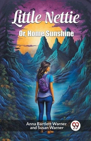 Little Nettie Or, Home Sunshine