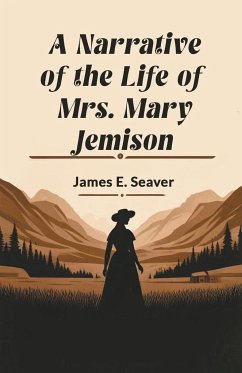 A Narrative of the Life of Mrs. Mary Jemison - Seaver, James E.