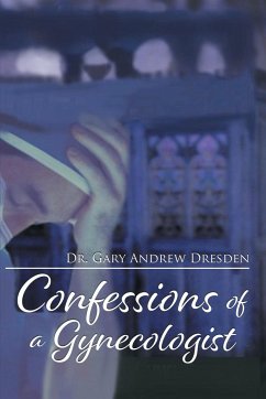 Confessions of a Gynecologist - Dresden, Gary Andrew