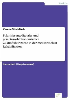 Polarisierung digitaler und gemeinwohlökonomischer Zukunftshorizonte in der medizinischen Rehabilitation - Stockfisch, Verena