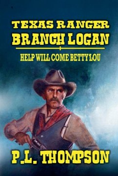 Texas Ranger Branch Logan - Help Will Come, Betty Lou - Thompson, P. L.