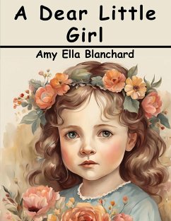 A Dear Little Girl - Amy Ella Blanchard