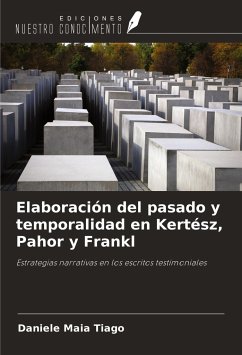 Elaboración del pasado y temporalidad en Kertész, Pahor y Frankl - Maia Tiago, Daniele
