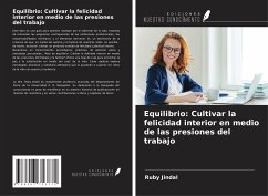 Equilibrio: Cultivar la felicidad interior en medio de las presiones del trabajo - Jindal, Ruby