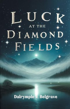 Luck at the Diamond Fields - Belgrave, Dalrymple J.