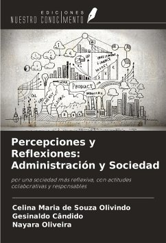 Percepciones y Reflexiones: Administración y Sociedad - Olivindo, Celina Maria de Souza; Cândido, Gesinaldo; Oliveira, Nayara