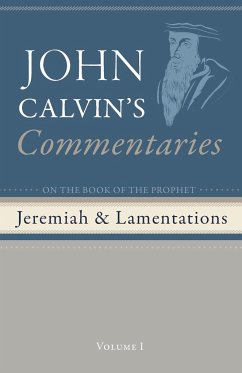 Commentaries on the Book of the Prophet Jeremiah and the Lamentations, Volume 1 - Calvin, John