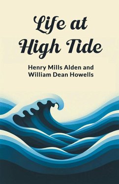 Life at High Tide - Alden, Ed. Henry Mills; Howells, William Dean