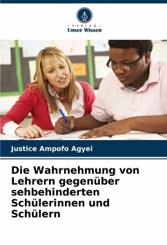 Die Wahrnehmung von Lehrern gegenüber sehbehinderten Schülerinnen und Schülern - Ampofo Agyei, Justice