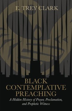 Black Contemplative Preaching - Clark, E Trey