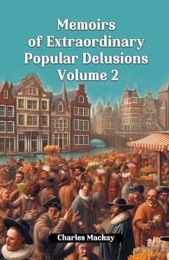 Memoirs of Extraordinary Popular Delusions Volume 2 - Mackay, Charles