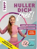 Huller dich frei! mit Elli Hoop. Stark und glücklich durch Hula Hoop Fitness (Mängelexemplar)