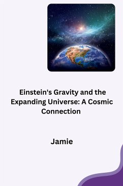 Einstein's Gravity and the Expanding Universe: A Cosmic Connection - Olsen , Jamie