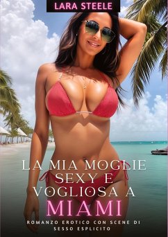 La Mia Moglie Sexy e Vogliosa a Miami - Steele, Lara