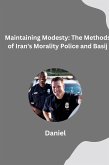 Maintaining Modesty: The Methods of Iran's Morality Police and Basij