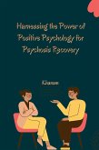 Harnessing the Power of Positive Psychology for Psychosis Recovery