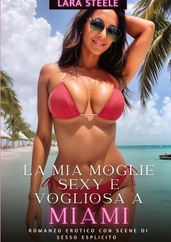 La Mia Moglie Sexy e Vogliosa a Miami - Steele, Lara