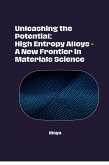 Unleashing the Potential: High Entropy Alloys - A New Frontier in Materials Science