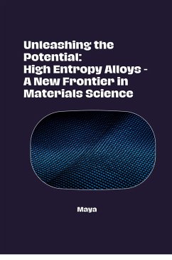 Unleashing the Potential: High Entropy Alloys - A New Frontier in Materials Science - Maya