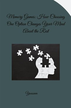 Memory Games: How Choosing One Option Changes Your Mind About the Rest - Youssva