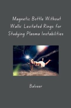 Magnetic Bottle Without Walls: Levitated Rings for Studying Plasma Instabilities - Balveer