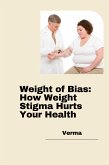 Weight of Bias: How Weight Stigma Hurts Your Health